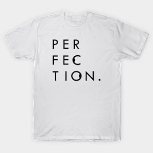 Perfection. T-Shirt